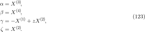 α = X (3), (4) β = X , γ = − X (1) + zX (2), (123 ) (2) ζ = X .