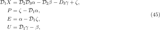 𝒟1X = 𝒟2 𝒟3 α − 𝒟2 β − D3 γ + ζ, P = ζ − 𝒟1 α, E = α − 𝒟1ζ, (45 ) U = 𝒟1 γ − β,
