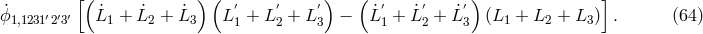 ˙ [( ˙ ˙ ˙ ) ( ′ ′ ′) ( ˙′ ˙′ ˙′) ] ϕ1,1231′2′3′ L1 + L2 + L3 L 1 + L 2 + L3 − L1 + L2 + L3 (L1 + L2 + L3 ) . (64 )