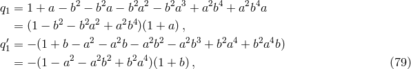 q1 = 1 + a − b2 − b2a − b2a2 − b2a3 + a2b4 + a2b4a 2 2 2 2 4 = (1 − b − b a + a b )(1 + a ), q′1 = − (1 + b − a2 − a2b − a2b2 − a2b3 + b2a4 + b2a4b) = − (1 − a2 − a2b2 + b2a4)(1 + b) , (79 )