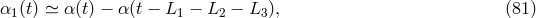 α1 (t) ≃ α (t) − α(t − L1 − L2 − L3 ), (81 )