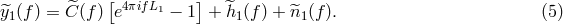 [ 4πifL ] ^y1(f) = ^C (f) e 1 − 1 + ^h1(f ) + ^n1(f ). (5 )