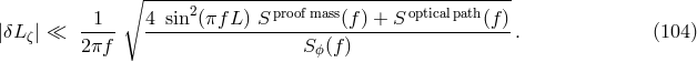 ∘ ------------------------------------------ 2 proofmass opticalpath |δL ζ| ≪ -1-- 4-sin-(πf-L)-S--------(f)-+-S---------(f)-. (104 ) 2πf Sϕ(f )
