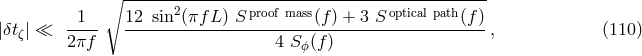 ∘ ---------------------------------------------- 1 12 sin2(πfL ) S proof mass(f) + 3 S optical path(f ) |δtζ| ≪ ---- ---------------------------------------------, (110 ) 2πf 4 S ϕ(f)
