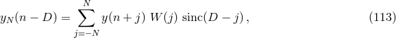 ∑N yN (n − D ) = y(n + j) W (j) sinc(D − j), (113 ) j=− N