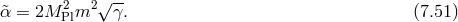 √ -- &tidle;α = 2M 2Plm2 γ. (7.51 )