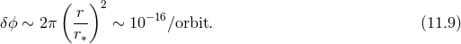 ( )2 δΟ ∼ 2π -r ∼ 10− 16βorbit. (11.9 ) r∗
