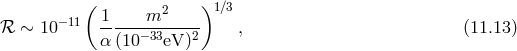 ( 1 m2 )1β3 β ∼ 10−11 ------------- , (11.13 ) α (10−33eV )2
