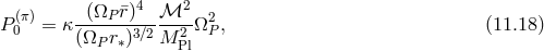 (π) -(ΩP-¯r)4-β³2-- 2 P0 = κ (ΩP r∗)3β2M 2Ω P, (11.18 ) Pl