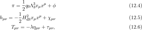 1- 3 μ π = 2q0Λ3x μx + ϕ (12.4 ) 1 hμν = − --H2dSx μxμ + χμν (12.5 ) 2 Tμν = − λημν + τμν, (12.6 )