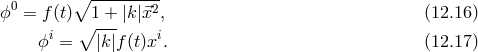 ∘ --------- ϕ0 = f(t) 1 + |k |⃗x2, (12.16 ) i ∘ --- i ϕ = |k|f(t)x . (12.17 )