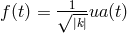1 f(t) = √-|k|ua(t)