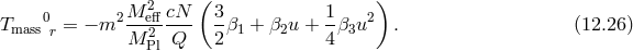 2 ( ) 0 2M-effcN- 3- 1- 2 Tmass r = − m M 2Pl Q 2β1 + β2u + 4 β3u . (12.26 )