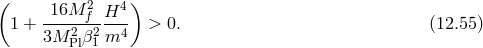 ( 16M 2 H4 ) 1 + ----2-f2--- > 0. (12.55 ) 3M Plβ1 m4