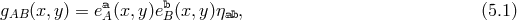 gAB(x,y ) = eaA(x,y)ebB(x, y)ηab, (5.1 )