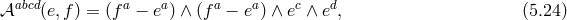 πabcd(e,f ) = (f a − ea) ∧ (fa − ea) ∧ ec ∧ ed, (5.24 )