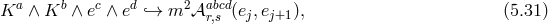 a b c d 2 abcd K ∧ K ∧ e ∧ e `→ m π r,s (ej,ej+1), (5.31 )