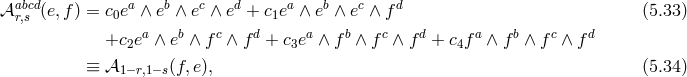 abcd a b c d a b c d π r,s (e,f ) = c0e ∧ e ∧ e ∧ e + c1e ∧ e ∧ e ∧ f (5.33 ) +c ea ∧ eb ∧ fc ∧ fd + c ea ∧ f b ∧ fc ∧ fd + cf a ∧ f b ∧ fc ∧ fd 2 3 4 ≡ π1−r,1− s(f, e), (5.34 )