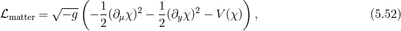 ( ) √ --- 1- 2 1- 2 βmatter = − g − 2(∂μχ ) − 2 (∂yχ) − V(χ ) , (5.52 )
