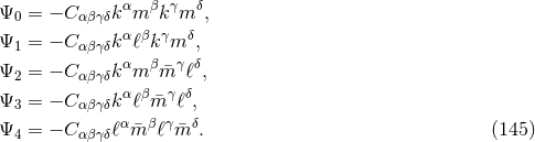 α β γ δ Ψ0 = − Cα βγδk m k m , Ψ1 = − Cα βγδk αℓβkγm δ, α β γ δ Ψ2 = − Cα βγδk m ¯m ℓ , Ψ3 = − Cα βγδk αℓβ ¯m γℓδ, α β γ δ Ψ4 = − Cα βγδℓ m¯ ℓ m¯ . (145 )