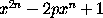 x^(2n) - 2p x^n + 1