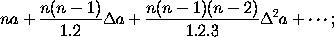 na + (n(n-1)/1.2) \Delta a + (n(n-1)(n-2)/1.2.3) \Delta^2 a + ...;