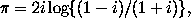 \pi = 2 i log { (1-i)/(1+i) },