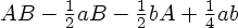 [AB - (1/2) aB - (1/2) bA + (1/4) ab]