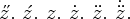 [\doubleacute{z}. \acute{z}. z. \dot{z}. \ddot{z}.  \dot{\ddot{z}}.]