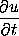 partial u / partial t