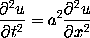 partial^2 u / partial t^2 =  a^2 partial^2 u / partial x^2,
