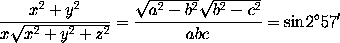 \frac{x^2 + y^2}{x\sqrt{x^2 + y^2 + z^2}}
   = \frac{\sqrt{a^2 - b^2} \sqrt{b^2 - c^2}}{abc} = \sin 2^\circ 57'