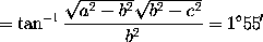 = \tan^{-1} \frac{\sqrt{a^2 - b^2} \sqrt{b^2 - c^2}}{b^2} = 1^\circ 55'