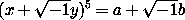 (x + \sqrt{-1}y)^5 = a + \sqrt{-1} b