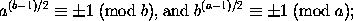 a^{(b-1)/2} \equiv \pm 1 \mbox{ (mod $b$), and } b^{(a-1)/2} \equiv \pm 1 \mbox{ (mod $a$);} 