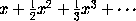 x + (1/2) x^2 + (1/3) x^3 + ...