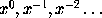 x^0, x^(-1), x^(-2) ...