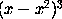 (x - x^2)^3