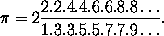\pi = 2 (2.2.4.4.6.6.8.8...) / (1.3.3.5.5.7.7.9...).