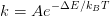       − ΔE∕kBT
k = Ae
