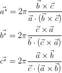           ⃗b × ⃗c
a⃗∗ = 2 π---------
        ⃗a ⋅ (⃗b × ⃗c)
          ⃗c × ⃗a
b⃗∗ = 2π ----------
        ⃗b ⋅ (⃗c × ⃗a)
          ⃗a × ⃗b
c⃗∗ = 2π ----------
        ⃗c ⋅ (⃗a × ⃗b)
