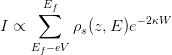       Ef
      ∑            −2κW
I ∝       ρs(z,E )e
    Ef −eV

