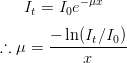     It = I0e−μx

∴ μ =  −-ln(It∕I0)
            x
