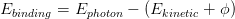 Ebinding = Ephoton − (Ekinetic + ϕ)
