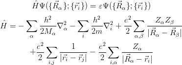          ˆ     ⃗                ⃗
        H Ψ ({R α};{⃗ri}) = εΨ ({R α};{⃗ri})
       ∑    h2       ∑   h2       e2 ∑     ZαZ β
ˆH =  −     ----∇2α −     ---∇2i + --     ----------
        α  2M α       i  2m        2 α,β |R⃗α − ⃗R β|
           2∑               2 ∑
        + e-    ---1---- − e-    ---Z-α---
          2  i,j |⃗ri − ⃗rj|  2  i,α |⃗R α − ⃗ri|
