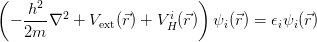 (                          )
    h2-- 2              i
  − 2m ∇  +  Vext(⃗r) + VH (⃗r)  ψi(⃗r) = ϵiψi(⃗r)
