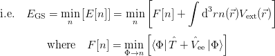                             [        ∫               ]
i.e.  EGS =  min [E [n]] = min  F[n] +   d3rn (⃗r)Vext(⃗r)
             n            n
                            [               ]
         where   F [n ] = min ⟨Φ | ˆT + Vˆee |Φ ⟩
                        Φ→n
