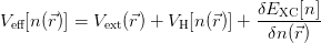                                 δEXC-[n]
Veff[n(⃗r)] = Vext(⃗r) + VH[n(⃗r)] +  δn (⃗r)
