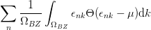          ∫
∑   --1--
    ΩBZ   Ω   ϵnkΘ (ϵnk − μ )dk
 n         BZ
