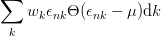 ∑
    w ϵ  Θ (ϵ  − μ )dk
     k nk    nk
 k
